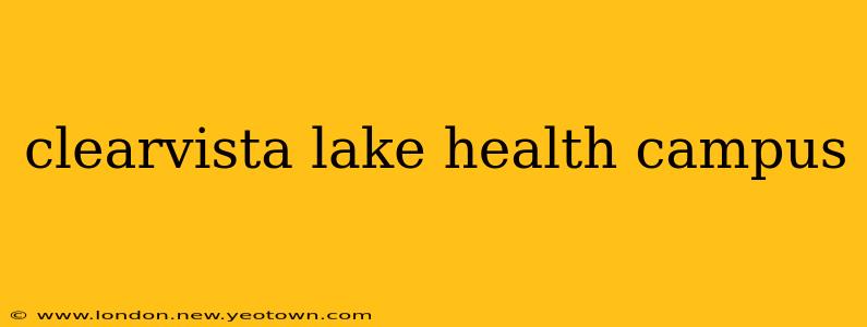 clearvista lake health campus