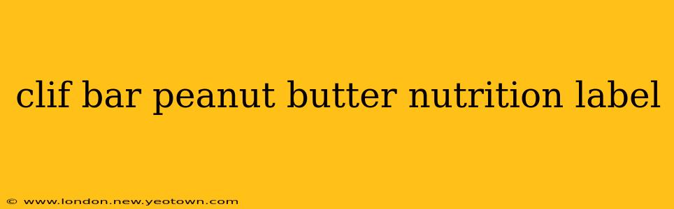clif bar peanut butter nutrition label