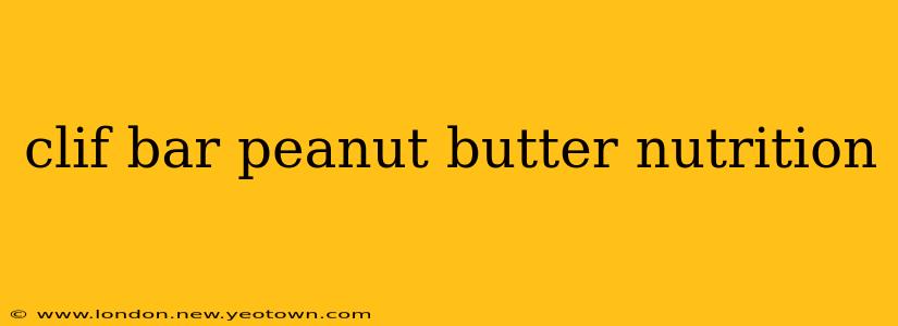 clif bar peanut butter nutrition