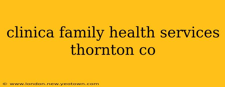 clinica family health services thornton co