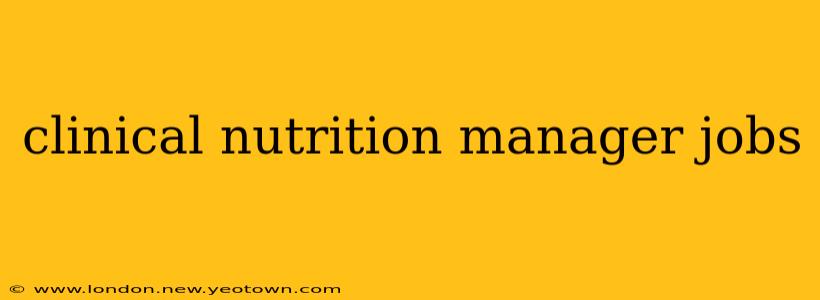 clinical nutrition manager jobs
