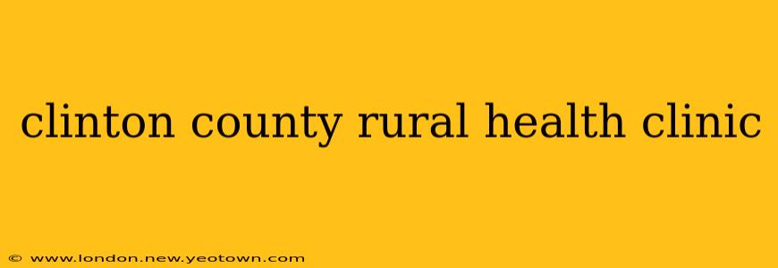 clinton county rural health clinic