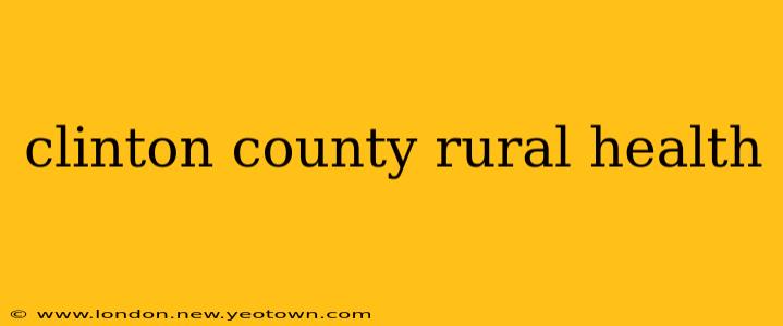 clinton county rural health