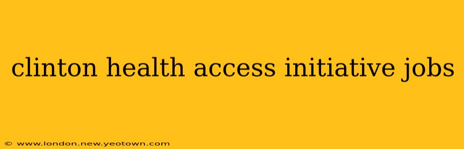 clinton health access initiative jobs