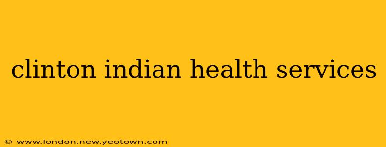 clinton indian health services