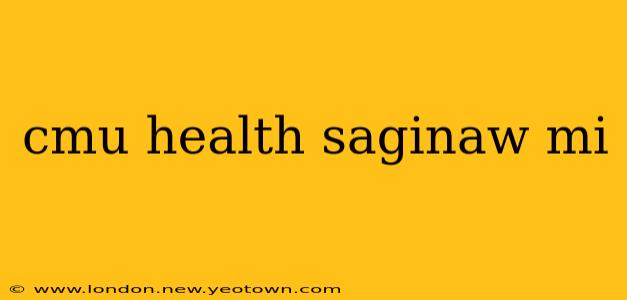 cmu health saginaw mi