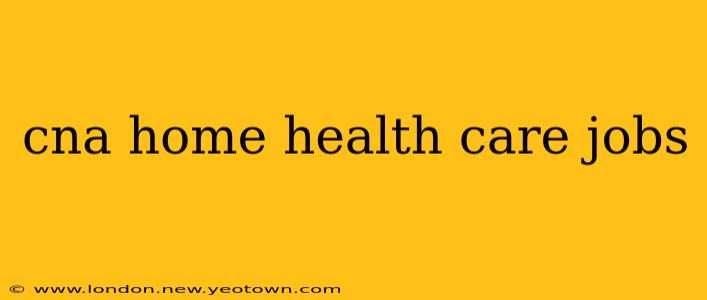 cna home health care jobs