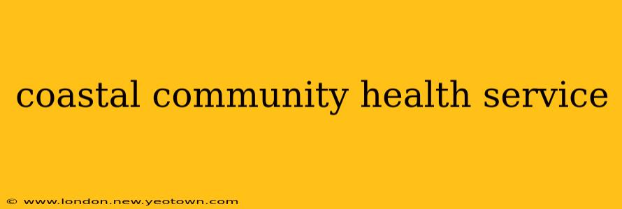 coastal community health service