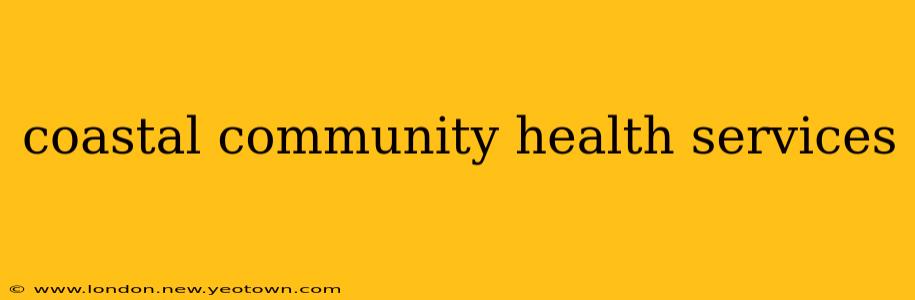 coastal community health services