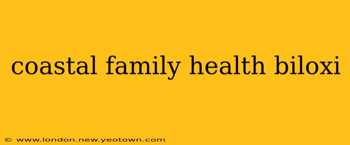 coastal family health biloxi