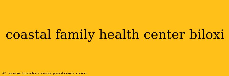 coastal family health center biloxi
