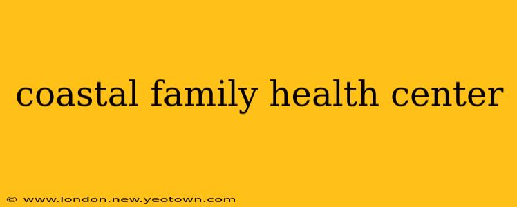 coastal family health center