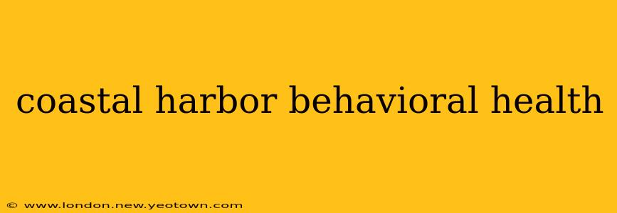 coastal harbor behavioral health