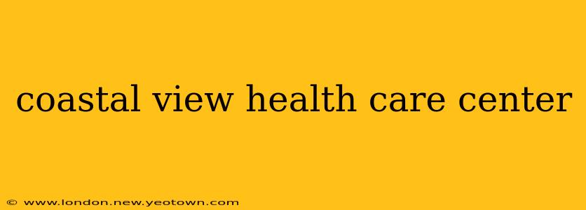 coastal view health care center
