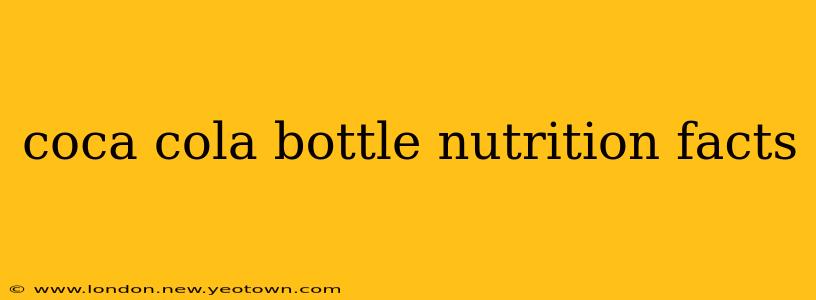 coca cola bottle nutrition facts