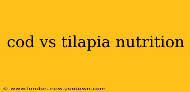 cod vs tilapia nutrition