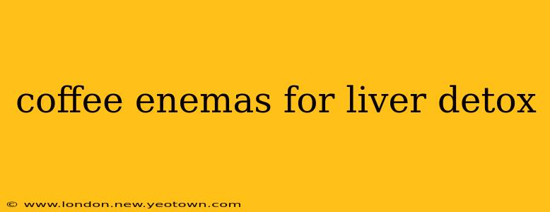 coffee enemas for liver detox