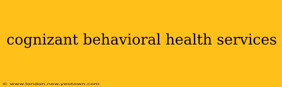 cognizant behavioral health services