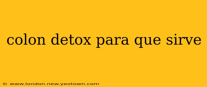 colon detox para que sirve