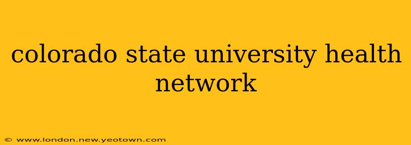 colorado state university health network