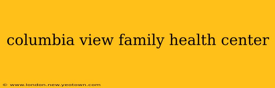 columbia view family health center