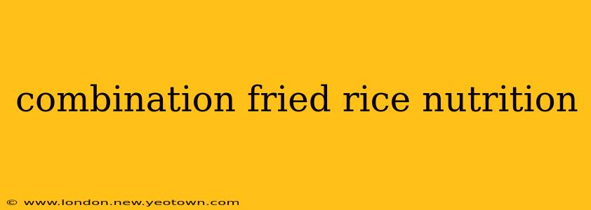 combination fried rice nutrition
