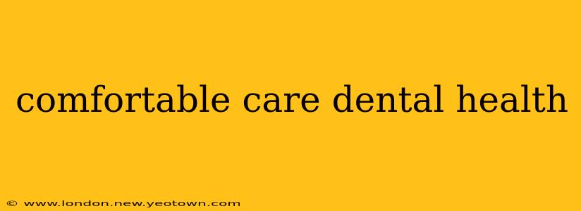 comfortable care dental health