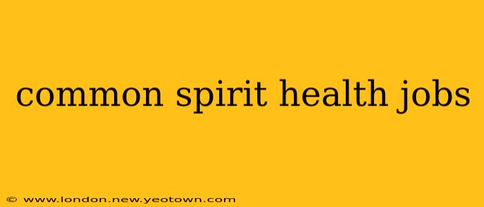 common spirit health jobs