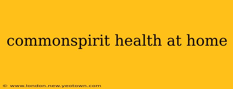 commonspirit health at home