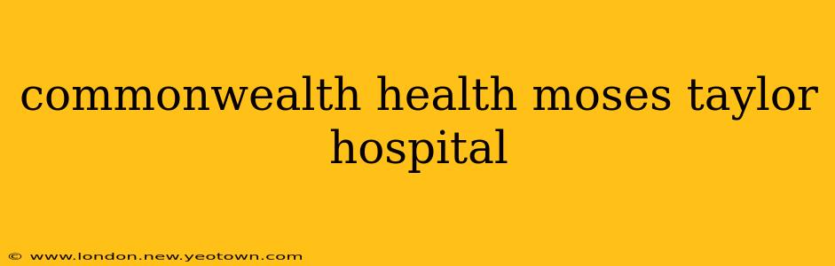 commonwealth health moses taylor hospital