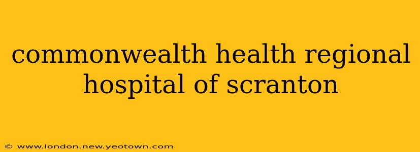 commonwealth health regional hospital of scranton