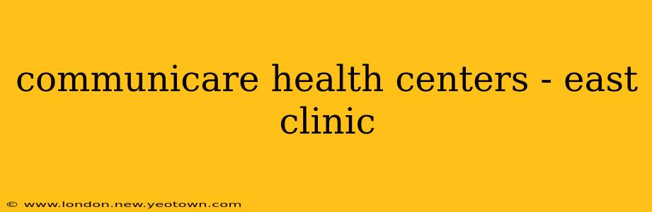 communicare health centers - east clinic