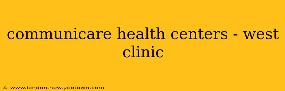 communicare health centers - west clinic