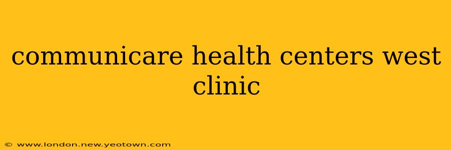 communicare health centers west clinic