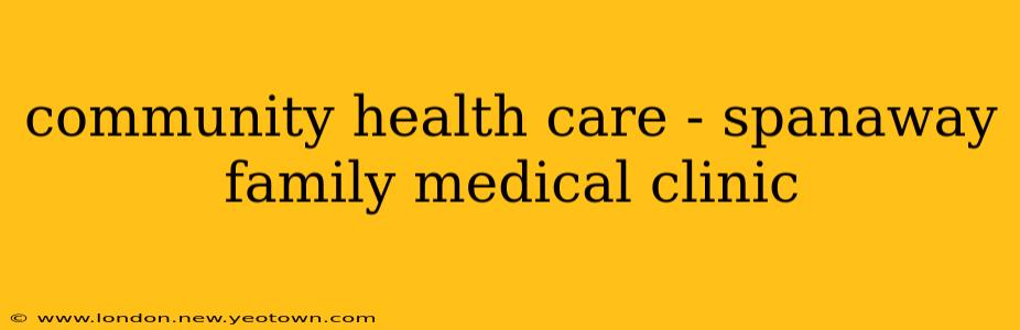 community health care - spanaway family medical clinic