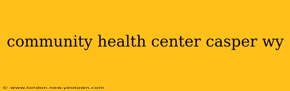 community health center casper wy