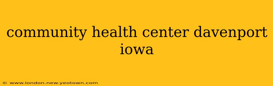 community health center davenport iowa