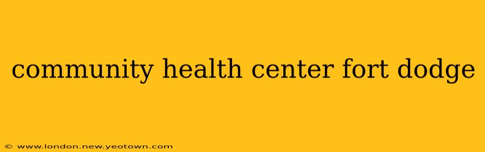 community health center fort dodge