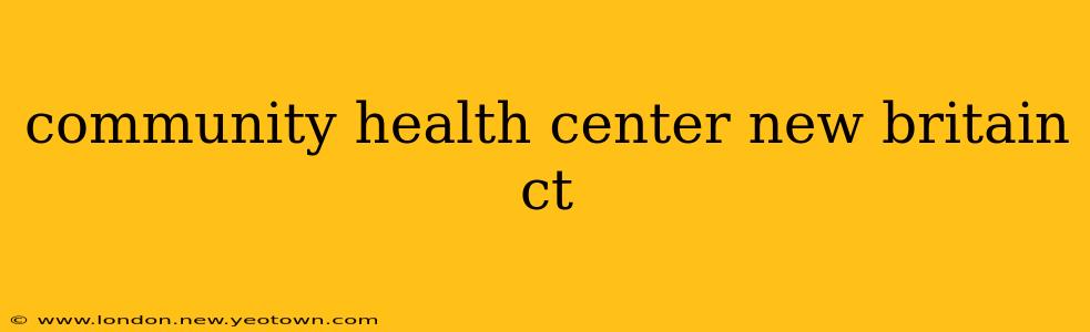 community health center new britain ct