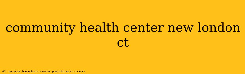 community health center new london ct