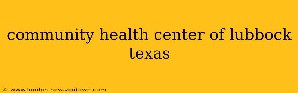 community health center of lubbock texas