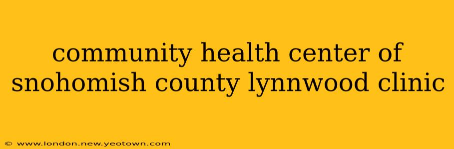 community health center of snohomish county lynnwood clinic