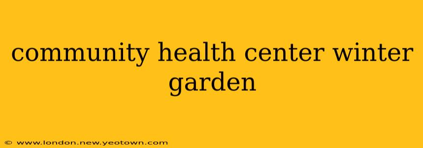 community health center winter garden