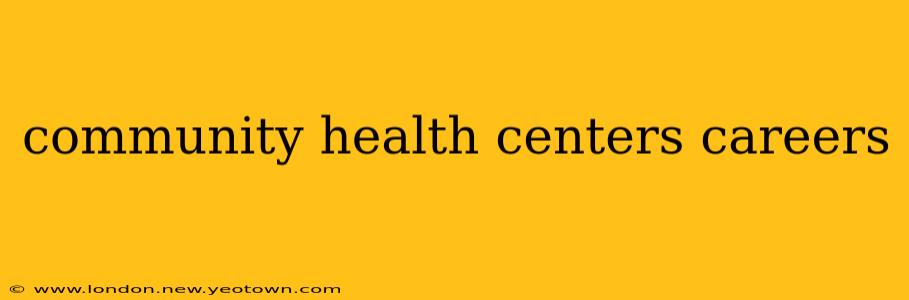community health centers careers