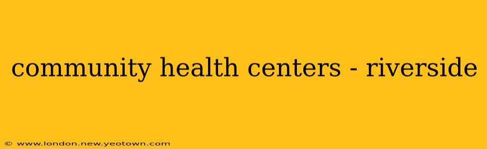 community health centers - riverside