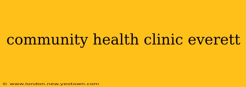 community health clinic everett
