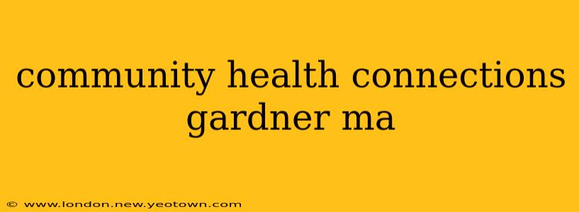 community health connections gardner ma