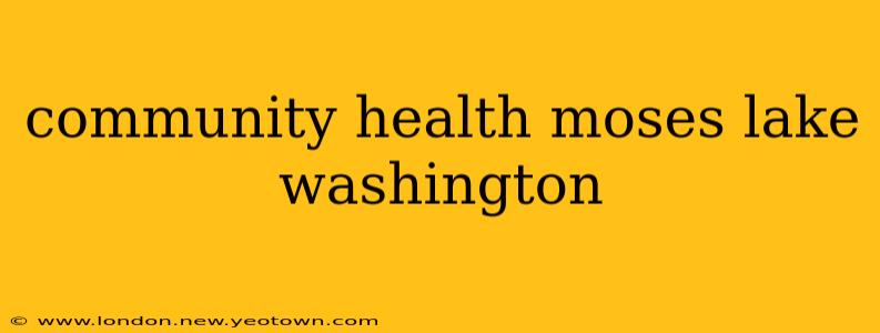 community health moses lake washington
