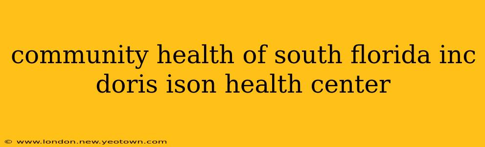 community health of south florida inc doris ison health center