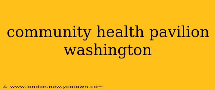 community health pavilion washington